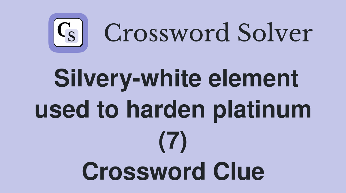 Silvery-white element used to harden platinum (7) - Crossword Clue